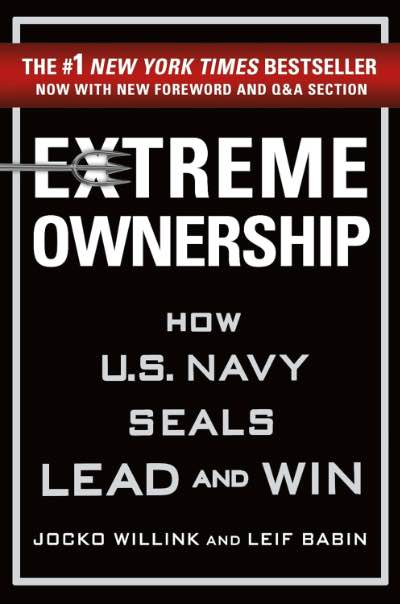 CExtreme Ownership: How U.S. Navy SEALs Lead and Win